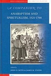 A Companion to Anabaptism and Spiritualism, 1521-1700 (Hardcover)