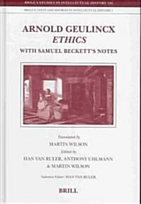 Arnold Geulincx Ethics: With Samuel Becketts Notes (Hardcover)