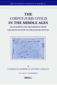 The Corpus Iuris Civilis in the Middle Ages: Manuscripts and Transmission from the Sixth Century to the Juristic Revival (Hardcover)