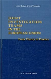 Joint Investigation Teams in the European Union: From Theory to Practice (Hardcover)