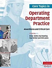 Core Topics in Operating Department Practice : Anaesthesia and Critical Care (Paperback)