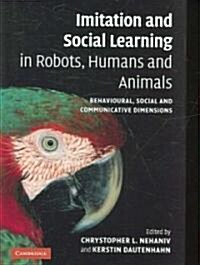 Imitation and Social Learning in Robots, Humans and Animals : Behavioural, Social and Communicative Dimensions (Hardcover)