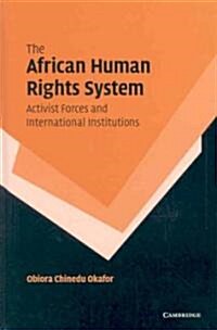 The African Human Rights System, Activist Forces and International Institutions (Hardcover)