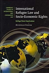 International Refugee Law and Socio-Economic Rights : Refuge from Deprivation (Hardcover)