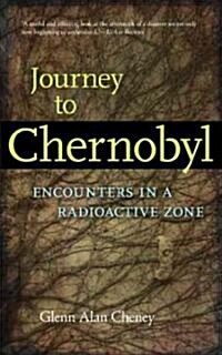 Journey to Chernobyl: Encounters in a Radioactive Zone (Paperback)