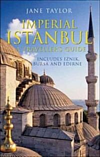 Imperial Istanbul : A Travellers Guide, Includes Iznik, Bursa and Edirne (Paperback)