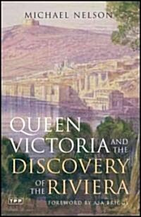 Queen Victoria And the Discovery of the Riviera (Paperback)