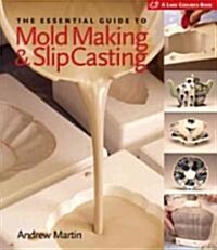 The Essential Guide to Mold Making & Slip Casting (Hardcover)