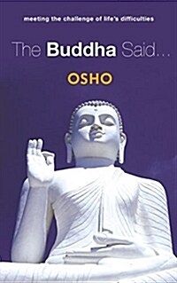 The Buddha Said... : Meeting the Challenge of Lifes Difficulties (Paperback)