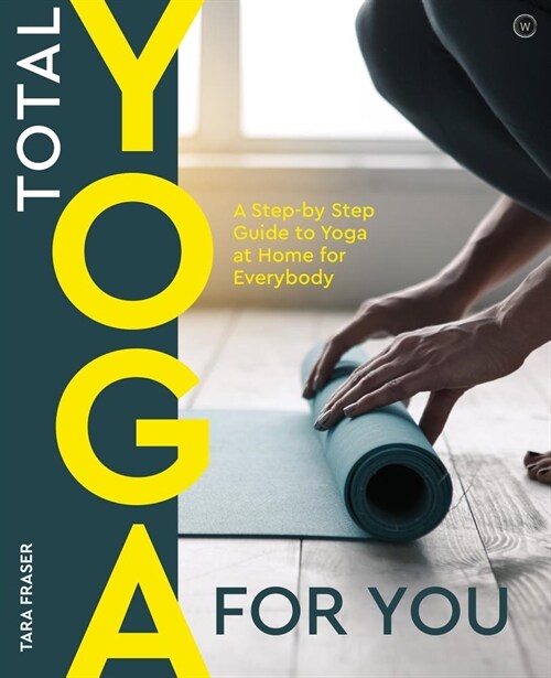 Total Yoga for You : A Step-by-step Guide to Yoga at Home for Everybody (Paperback, New ed)