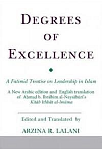 Degrees of Excellence : A Fatimid Treatise on Leadership in Islam (Hardcover)