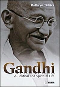 Gandhi : A Political and Spiritual Life (Hardcover, annotated ed)