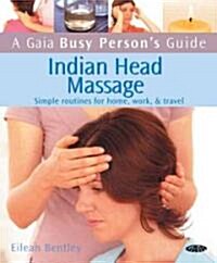 A Gaia Busy Persons Guide to Indian Head Massage (Paperback, 1st)