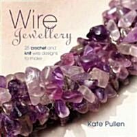 Wire Jewellery: 25 Crochet and Knit Wire Designs to Make (Paperback)