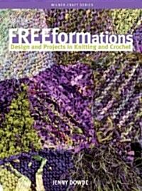 Freeformations: Design and Projects in Knitting and Crochet (Paperback)