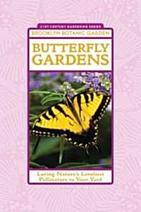 Butterfly Gardens: Luring Natures Loveliest Pollinators to Your Yard (Paperback)