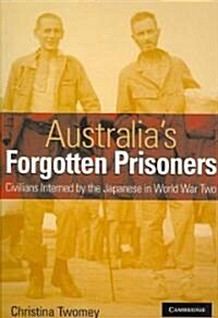 Australias Forgotten Prisoners : Civilians Interned by the Japanese in World War Two (Paperback)