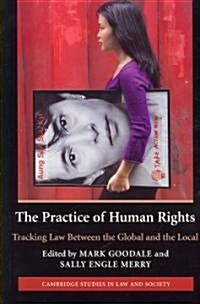 The Practice of Human Rights : Tracking Law between the Global and the Local (Paperback)
