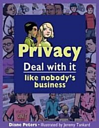 Privacy: Deal with It Like Nobodys Business (Paperback)
