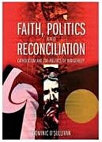 Faith, Politics and Reconciliation: Catholicism and the Politics of Indigenelty (Paperback)