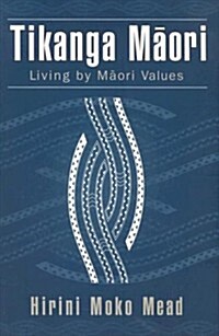 Tikanga Maori: Living by Maori Values (Paperback)