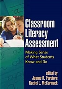 Classroom Literacy Assessment: Making Sense of What Students Know and Do (Paperback)