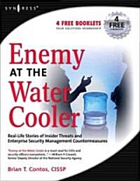 Enemy at the Water Cooler: Real-Life Stories of Insider Threats and Enterprise Security Management Countermeasures (Paperback)