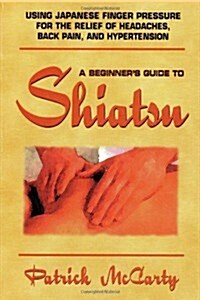 Beginners Guide to Shiatsu (Paperback)