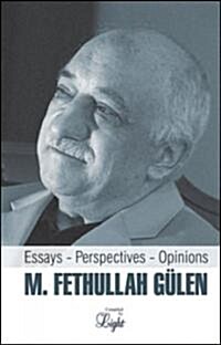 M. Fethullah Gulen: Essays - Perspectives - Opinions (Paperback)