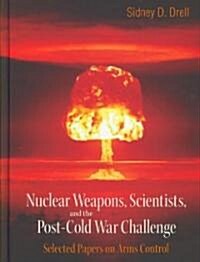 Nuclear Weapons, Scientists, and the Post-Cold War Challenge: Selected Papers on Arms Control (Hardcover)