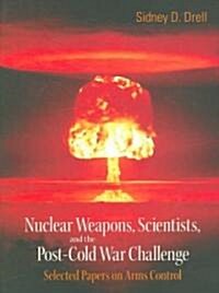 Nuclear Weapons, Scientists, and the Post-Cold War Challenge: Selected Papers on Arms Control (Paperback)