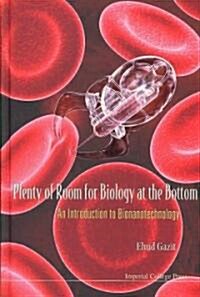 Plenty of Room for Biology at the Bottom: An Introduction to Bionanotechnology (Hardcover)