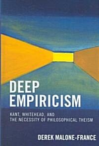 Deep Empiricism: Kant, Whitehead, and the Necessity of Philosophical Theism (Hardcover)