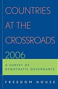 Countries at the Crossroads 2006: A Survey of Democratic Governance (Paperback, 2006)