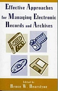 Effective Approaches for Managing Electronic Records And Archives (Paperback)