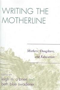 Writing the Motherline: Mothers, Daughters, and Education (Paperback)