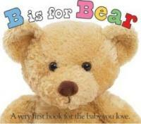 B Is for Bear: A Very First Book for the Baby You Love (Board Books)