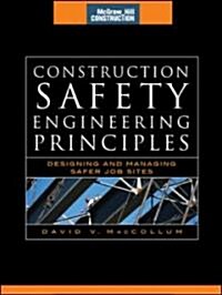 Construction Safety Engineering Principles (McGraw-Hill Construction Series): Designing and Managing Safer Job Sites (Hardcover)