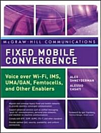Fixed Mobile Convergence: Voice Over Wi-Fi, IMS, Uma and Other Fmc Enablers (Hardcover)