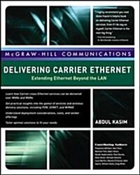 Delivering Carrier Ethernet: Extending Ethernet Beyond the LAN (Hardcover)