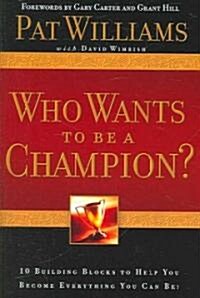 Who Wants to Be a Champion?: 10 Building Blocks to Help You Become Everything You Can Be! (Paperback)