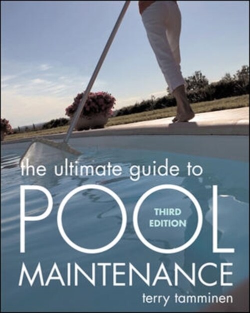 The Ultimate Guide to Pool Maintenance, Third Edition (Paperback, 3)