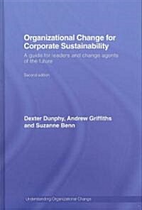 Organizational Change for Corporate Sustainability : A Guide for Leaders and Change Agents of the Future (Hardcover, 2 New edition)