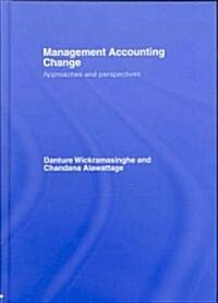 Management Accounting Change : Approaches and Perspectives (Hardcover)