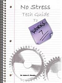 No Stress Tech Guide to Microsoft Works 7 (Paperback)