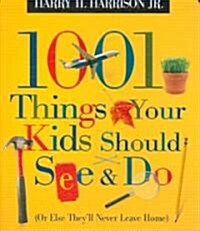 1001 Things Your Kids Should See & Do: (Or Else Theyll Never Leave Home) (Paperback)