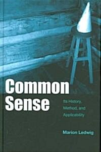 Common Sense: Its History, Method, and Applicability (Hardcover)