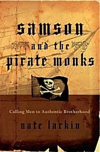 Samson and the Pirate Monks: Calling Men to Authentic Brotherhood (Paperback)