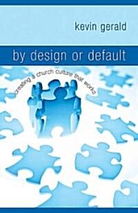 By Design or Default: Creating a Church Culture That Works (Paperback)