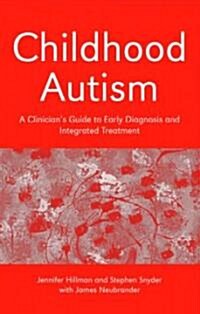 Childhood Autism : A Clinicians Guide to Early Diagnosis and Integrated Treatment (Paperback)